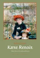 Kære Renoir - Mine breve til maleren Renoir