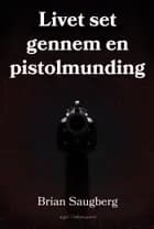Livet set gennem en pistolmunding af Brian Saugberg