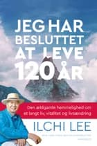 Jeg har besluttet at leve 120 år af Ilchi Lee