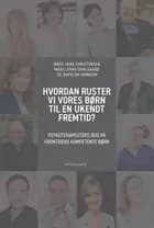 Hvordan ruster vi vores børn til en ukendt fremtid? af Mads Vang Christensen, David B. R. Camacho og Mads Lykke Dahlgaard