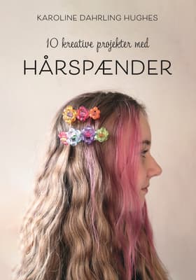 10 kreative projekter med Hårspænder af Karoline Dahrling Hughes