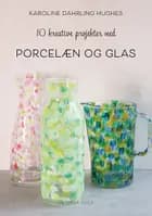 10 kreative projekter med porcelæn og glas
