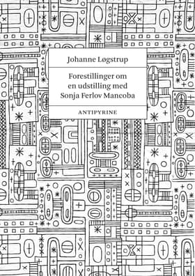 Forestillinger om en udstilling med Sonja Ferlov Mancoba af Johanne Løgstrup