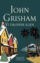 Vi dropper julen af John Grisham