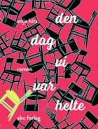 Den dag vi var helte af Anja Hitz