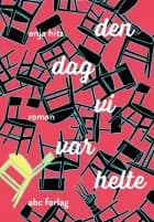 Den dag vi var helte af Anja Hitz