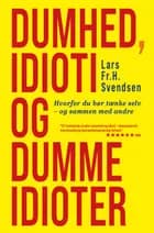 Dumhed, idioti og dumme idioter af Lars Frederik H. Svendsen