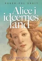 Alice i idéernes land af Roger-Pol Droit