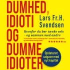 Dumhed, idioti og dumme idioter af Lars Fr. H.  Svendsen