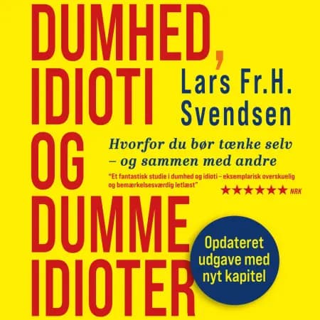 Dumhed, idioti og dumme idioter af Lars Fr. H.  Svendsen