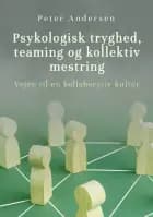 Psykologisk tryghed, teaming og kollektiv mestring af Peter Andersen