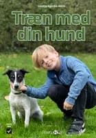 Træn med din hund af Lisette Agerbo Holm