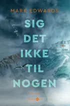 Sig det ikke til nogen af Mark Edwards