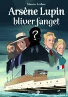 Arsène Lupin bliver fanget af Maurice Leblanc