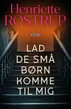 Lad de små børn komme til mig af Henriette Rostrup