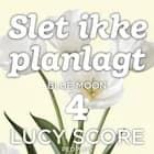 Slet ikke planlagt 