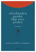 Efterhånden ganske højt over jorden af Morten Walther Rasmussen