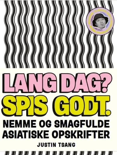 Sulten nu? Spis asiatisk. Nemme smagfulde hverdagsopskrifter af Justin Tsang