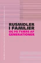 Rusmidler i familier og på tværs af generationer af Kirsten Søndergaard Frederiksen, Jeanett Bjønness og Karina Berthu Ellegaard Skov og Bagga Bjerge