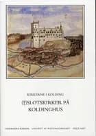 Danmarks kirker. Vejle Amt. Kirkerne i Kolding - slotskirker på Koldinghus af Hugo Johansen