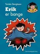 Erik er bange