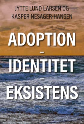 Adoption - Identitet - Eksistens af Jytte Lund Larsen