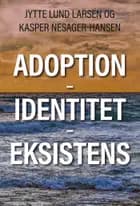 Adoption - Identitet - Eksistens af Jytte Lund Larsen og Kasper Nesager-Hansen