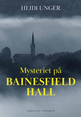 MYSTERIET PÅ BAINESFIELD HALL af Heidi Unger