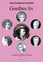 Goethes liv af Aase Paaskesen Schmidt