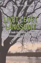 LIVET LEVET LANGSOMT