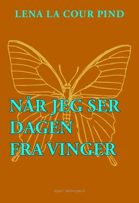 Når jeg ser dagen fra vinger af Lena la Cour Pind