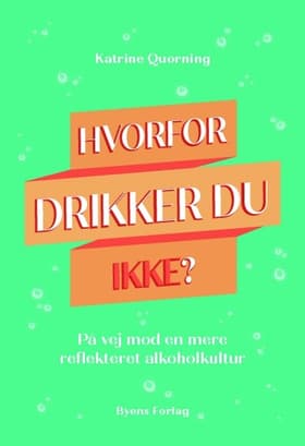 Hvorfor drikker du ikke? af Katrine Quorning