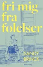 Fri mig fra følelser af Sandy Brinck