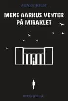 Mens Aarhus venter på miraklet af Agnes Holst