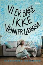 Vi er bare ikke venner længere