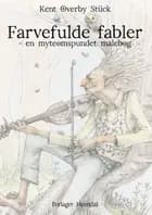 Farvefulde Fabler af Kent Overby Stück