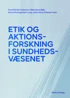 Etik og aktionsforskning i sundhedsvæsenet af Anne Bendix Andersen, Rikke Buus Bøje, Nanna Ruengkratok Lang og Aase Marie Ottesen (red.)