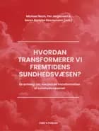 Hvordan transformerer vi fremtidens sundhedsvæsen? af Mickael Bech (red.), Per Jørgensen (red.) og Søren Barlebo Rasmussen (red.)