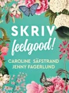 Skriv feelgood! af Jenny Fagerlund og Caroline Säfstrand
