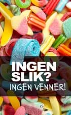 Ingen slik? Ingen venner! af Marie Duedahl