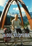 26.000 KILOMETER PÅ CYKEL GENNEM ALASKAS OG CANADAS VILDMARKER
