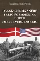 Dansk-amerikanere i krig for Amerika under Første Verdenskrig af Jens-Peter Fage Madsen