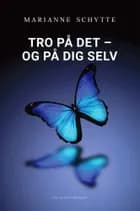 TRO PÅ DET– OG PÅ DIG SELV af Marianne  Schytte