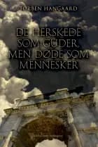 De herskede som guder, men døde som mennesker af Torben Hangaard