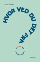 Hvor ved du det fra? af Jacob Birkler