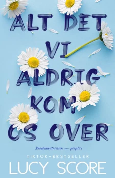 Alt det vi aldrig kom os over af Lucy Score
