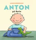 Anton på ferie af Annemie Berebrouckx