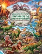 Alverdens vrimmel af dinosaurer og andre fortidsdyr af Sanna Wandtke