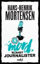 Mord blandt journalister af Hans-Henrik Mortensen
