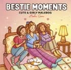 Bestie Moments: Cute & Girly malebog 